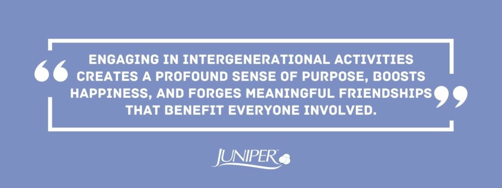 infographic that says 'Engaging in intergenerational activities creates a profound sense of purpose, boosts happiness, and forges meaningful friendships that benefit everyone involved.'