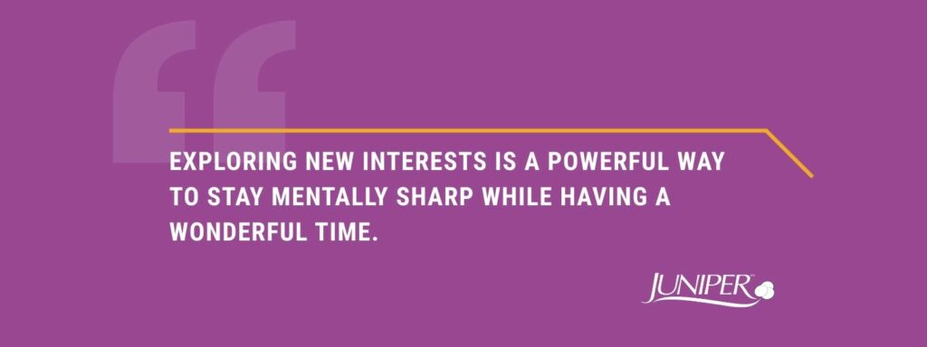 infographic that says 'Exploring new interests is a powerful way to stay mentally sharp while having a wonderful time.'